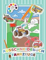 Mein Auschneidebuch und Bastelbuch für Kinder (Fahrzeug-Edition) - Ausschneiden, Malen, Kleben und Basteln lernen mit Fahrzeugen - Schneiden lernen fü 3748119925 Book Cover