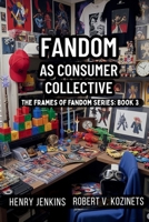 Fandom as Consumer Collective (Frames of Fandom) B0FRGLMK1H Book Cover