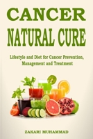 Cancer Natural Cure Remedies: Lifestyle and Diet for Cancer Prevention, Management and Treatment B0CCCKKWHG Book Cover