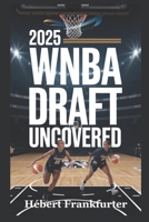 2025 WNBA Draft Uncovered: Player Profiles, Shocking Picks, and the Superteams Shaping the Future B0F59VFKRH Book Cover