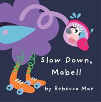 Slow Down, Mabel!: A feelings picture book about going fast, slowing down and letting friends join in (The Adventures of Mabel and Beryl) 1764751809 Book Cover