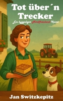Tot über’n Trecker: Ein hyggeliger Nordfriesland-Krimi 3982732441 Book Cover