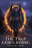 The True God's Rising: The Legacy Begins Book One B0CRGHFGQH Book Cover
