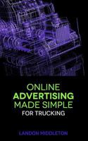 Online Advertising Made Simple for Trucking 1976212049 Book Cover