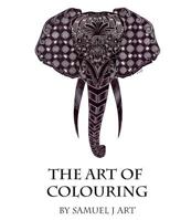 The Art Of Colouring: By Samuel J Art 1535587032 Book Cover