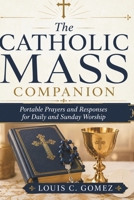 The Catholic Mass Companion: Portable Prayers and Responses for Daily and Sunday Worship B0H3DZ8W76 Book Cover