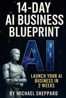 14-Day AI Business Blueprint: Launch Your AI Business in 2 Weeks B0FLKJBR72 Book Cover