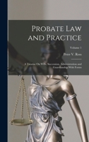 Probate Law and Practice: A Treatise on Wills, Succession, Administration and Guardianship with Forms, Volume 1 1174181613 Book Cover