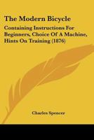 The Modern Bicycle: Containing Instructions For Beginners, Choice Of A Machine, Hints On Training 1120905206 Book Cover
