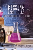 Kissing Ezra Holtz (and Other Things I Did for Science) 1510743693 Book Cover