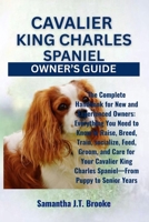 CAVALIER KING CHARLES SPANIEL OWNER’S GUIDE: The Complete Handbook for New and Experienced Owners: Everything You Need to Know to Raise, Breed, Train, ... Charles Spaniel—From Puppy to Senior Years B0F83DFMQF Book Cover