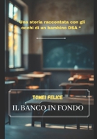IL BANCO IN FONDO: Una storia raccontata %y con gli occhi di un bambino DSA (Italian Edition) B0GHJPL7CV Book Cover