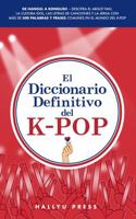 El Diccionario Definitivo del K-Pop: De Hangul a Konglish – Descifra el argot fan, la cultura idol, las letras de canciones y la jerga con más de 500 ... en el mundo del K-pop (Spanish Edition) B0DY653T5G Book Cover