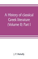 A history of classical Greek literature (Volume II) Part I. 9353807565 Book Cover