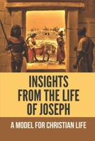 Insights From The Life Of Joseph: A Model For Christian Life: Joseph In The Bible B098RS652Q Book Cover