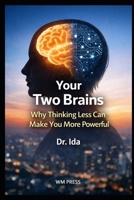 Your Two Brains: Why Thinking Less Can Make You More Powerful B0GGR7MQSG Book Cover