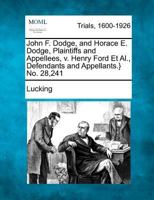 John F. Dodge, and Horace E. Dodge, Plaintiffs and Appellees, v. Henry Ford Et Al., Defendants and Appellants.} No. 28,241 1275110436 Book Cover