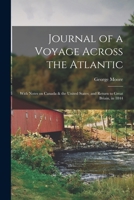 Journal of a Voyage Across the Atlantic [microform]: With Notes on Canada & the United States; and Return to Great Briain, in 1844 1014457726 Book Cover