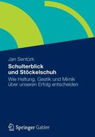 Schulterblick Und Stockelschuh: Wie Haltung, Gestik Und Mimik Uber Unseren Erfolg Entscheiden 3834931640 Book Cover