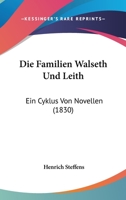 Die Familien Walseth Und Leith: Ein Cyklus Von Novellen (1830) 1167650123 Book Cover