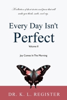 Every Day Isn't Perfect, Volume II: Joy Comes in the Morning 1977583954 Book Cover