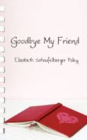 Goodbye My Friend 1438926510 Book Cover
