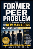 THE FORMER PEER PROBLEM: The Survival Guide for New Managers Promoted Over Their Friends B0GYP1M55V Book Cover