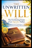 THE UNWRITTEN WILL: The Everlasting Estate of an Imperfect Father B0H9XTDT2C Book Cover