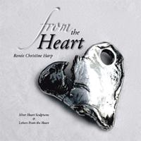 From the Heart: Silver Heart Sculptures & Letters from the Heart 1503547876 Book Cover