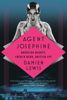 Agent Josephine: American Beauty, French Hero, British Spy 1529416760 Book Cover
