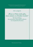 Wenn Es Polen Nicht Gabe, Dann Musste Es Erfunden Werden: Die Entwicklung Des Polnischen Nationalbewusstseins Im Europaischen Kontext Von 1830 Bis in 3447048115 Book Cover