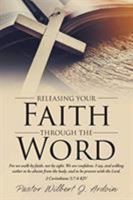 Releasing Your Faith Through the Word 1644714493 Book Cover