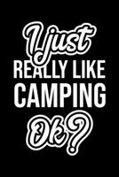 I Just Really Like Camping Ok?: Christmas Gift for Camping lover Funny Camping Journal Nice 2019 Christmas Present for Camping 6x9inch 120 pages 1702467465 Book Cover