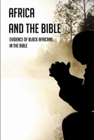 Africa And The Bible: Evidence Of Black Africans In The Bible: The African American History Bible B093MS775W Book Cover