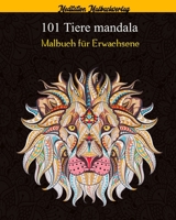 101 Tiere Mandala Malbuch für Erwachsene: Über 101 erstaunliche Mandala-Tiere, die Stress abbauen (Löwen, Katzen, Hunde, Elefanten, Fische und vieles mehr!) B0892DD36L Book Cover
