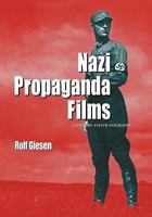 Nazi Propaganda Films: A History and Filmography 0786438703 Book Cover