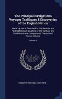 The Principal Navigations, Voyages, Traffiques And Discoveries Of The English Nation 1241054274 Book Cover