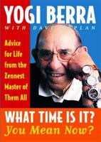 What Time Is It? You Mean Now? : Advice for Life from the Zennest Master of Them All 0743237684 Book Cover