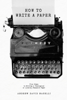 How to Write a Paper: Five Steps to Writing a Theological or Literary Research Paper B0GMPW7TLS Book Cover
