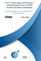 Citrix Virtual Apps and Desktops 7 Administration Exam 1Y0-240 Practice Questions and Dumps: Exam Study Guide for Citrix 1Y0-240 Exam Prep Latest Version B08HS3YV87 Book Cover