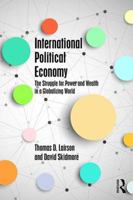 International Political Economy: The Struggle for Power and Wealth in a Globalizing World 0415829615 Book Cover