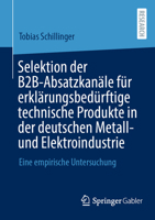 Selektion der B2B-Absatzkanäle für erklärungsbedürftige technische Produkte in der deutschen Metall- und Elektroindustrie: Eine empirische Untersuchung (German Edition) 3658467126 Book Cover