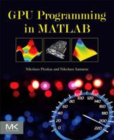 GPU Programming in MATLAB 0128051329 Book Cover