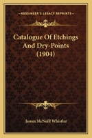 Catalogue of Etchings and Dry-Points by James McNeill Whistler 1436798663 Book Cover