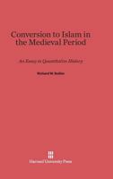 Conversion to Islam in the Mediaeval Period: An Essay in Quantitative History 0674170350 Book Cover