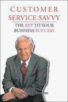 Customer Service Savvy: The Key to Your Business Success 1490783474 Book Cover