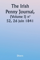 The Irish Penny Journal, (Volume I) No. 52, June 26, 1841 9357907041 Book Cover