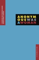 Anonymous Was A Woman: A Museums and Feminism Reader 1912528193 Book Cover