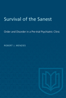 Survival of the Sanest: Order and Disorder in a Pretrial Psychiatric Clinic 0802067379 Book Cover