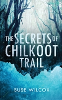 The Secrets of Chilkoot Trail B08K3YJ18W Book Cover